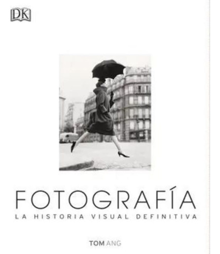 Fotografia. La Historia Visual Definitiva(dk)