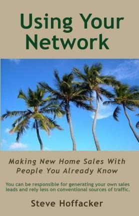 Using Your Network : Making New Home Sales With People Yo...
