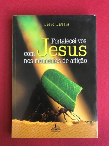 Fortelecei-vos Com Jesus Nos Momentos De Aflição - Seminovo