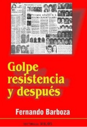 Golpe, Resistencia Y Despues, De Fernando Barboza. Editorial Byblos En Español