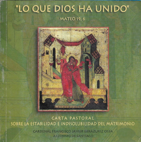 Lo Que Dios Ha Unido / Carta Pastoral / F. Javier Errázuriz