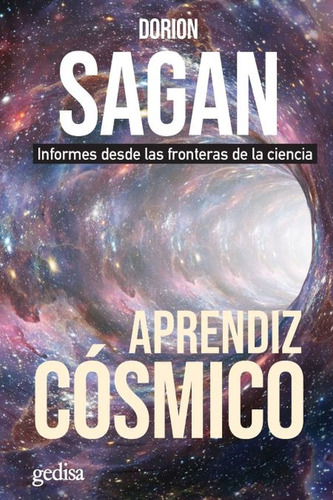 Aprendiz cósmico: Informes desde las fronteras de la ciencia, de Sagan, Dorion. Serie Extención Científica Editorial Gedisa en español, 2018