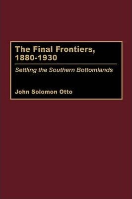 The Final Frontiers, 1880-1930 - John Otto