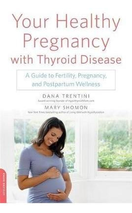Your Healthy Pregnancy With Thyroid Disease - Dana Trentini