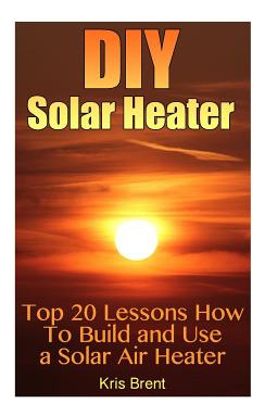 Libro Diy Solar Heater: Top 20 Lessons How To Build And U...