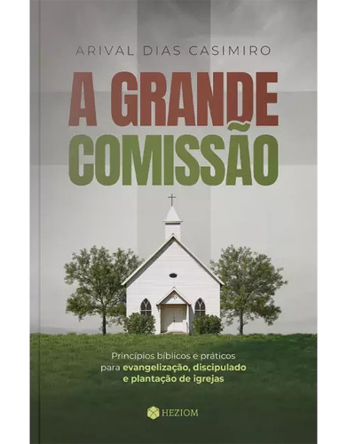 A Grande Comissão | Arival Dias Casimiro, De Arival Dias Casimiro. , Capa Mole Em Português, 2023