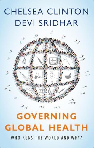 Governing Global Health: Who Runs The World And Why?, De Clinton, Chelsea. Editorial Oxford University Press, Tapa Blanda En Inglés