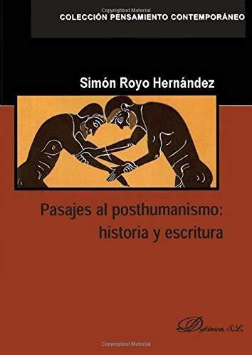 Pasajes Al Posthumanismo. Historia Y Escritura (colección Pe