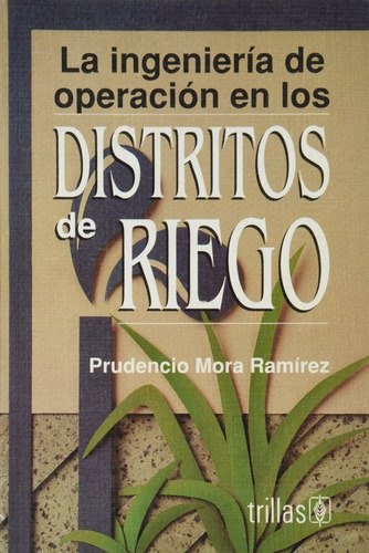 La Ingeniería De Operaciones En Los Distritos De Riego, De Mora Ramírez, Prudencio., Vol. 1. Editorial Trillas, Tapa Blanda En Español, 1993