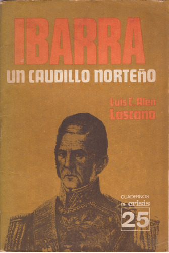Ibarra, Un Caudillo Norteño -  Lascano ( Cuaderno Crisis 25)