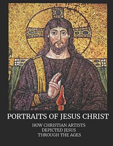 Portraits Of Jesus Christ: How Christian Artists Depicted Jesus Through The Ages (catholic Art Coffee Table Books), De Prayer Books, Benedict. Editorial Independently Published, Tapa Blanda En Inglés