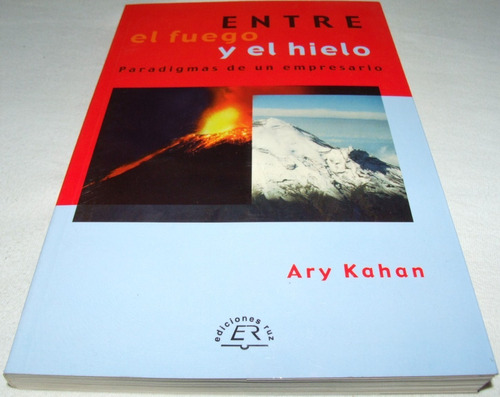 Entre El Fuego Y El Hielo. Kahan Libro Paradigmas Empresario