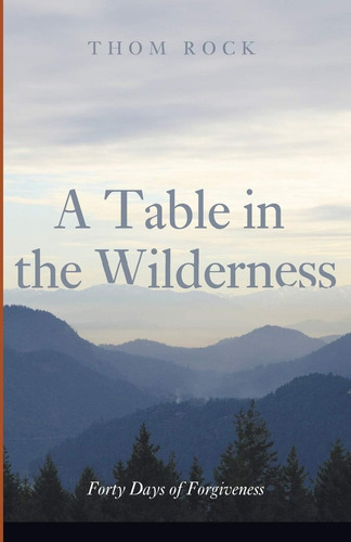 Libro:  A Table In The Wilderness: Forty Days Of Forgiveness