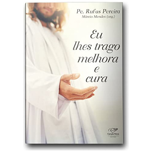 Libro Eu Lhes Trago Melhora E Cura De Rufus Pereira Cancao N