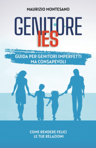 Libro: Genitore Ies: Guida Per Genitori Imperfetti Ma Consap