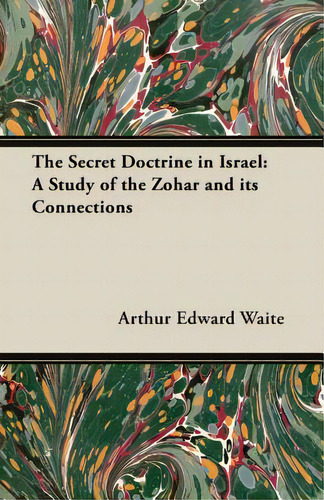 The Secret Doctrine In Israel: A Study Of The Zohar And Its Connections: A Study Of The Zohar And Its Connections, De Waite, Arthur Edward., Vol. 1. Editorial Frederiksen Pr, Tapa Blanda En Inglés