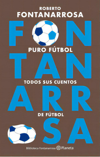 Puro Fútbol, De Roberto Fontanarrosa. 6287650053, Vol. 1. Editorial Editorial Grupo Planeta, Tapa Blanda, Edición 2023 En Español, 2023