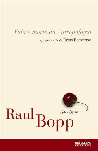 Vida E Morte Da Antropofagia - 2ªed.(2009), De Raul Bopp. Editora Jose Olympio, Capa Mole, Edição 2 Em Português, 2009