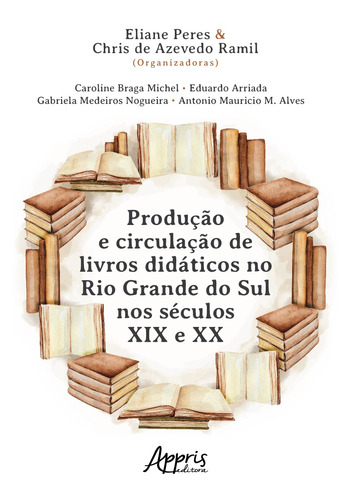 Produção e circulação de livros didáticos no rio grande do sul nos séculos xix e xx, de Peres, Eliane Terezinha. Appris Editora e Livraria Eireli - ME, capa mole em português, 2018