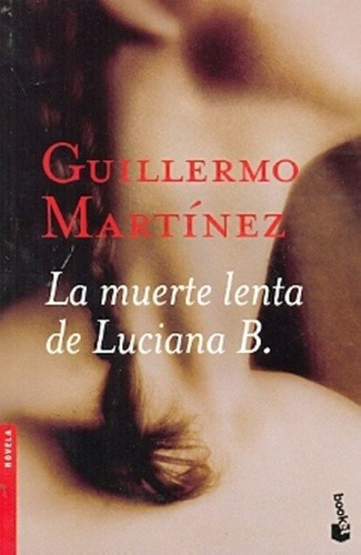 Libro - Muerte Lenta De Luciana B., La - Guillermo Martinez