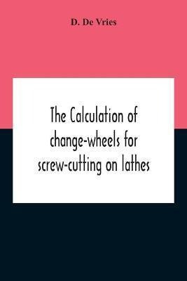 Libro The Calculation Of Change-wheels For Screw-cutting ...