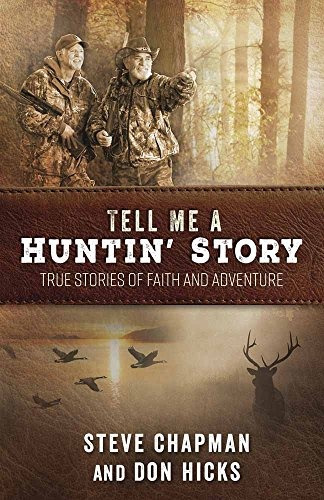 Tell Me A Huntin Story True Stories Of Faith And Adventure
