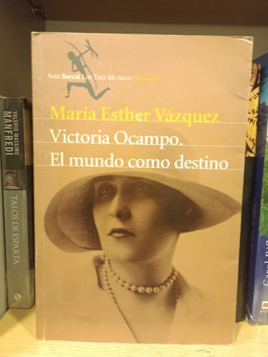 Victoria Ocampo El Mundo Como Destino - Maria Vazquez