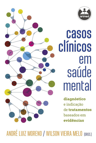 Casos Clínicos Em Saúde Mental: Diagnóstico E Indicação De Tratamentos Baseados Em Evidências, De André Luiz Moreno., Vol. 1. Editorial Artmed, Capa Mole Em Português