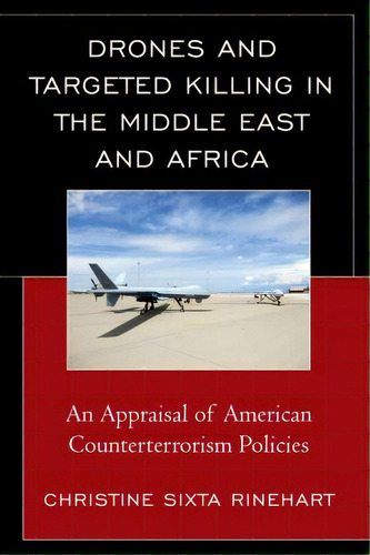 Drones And Targeted Killing In The Middle East And Africa : An Appraisal Of American Counterterro..., De Christine Sixta Rinehart. Editorial Lexington Books, Tapa Blanda En Inglés