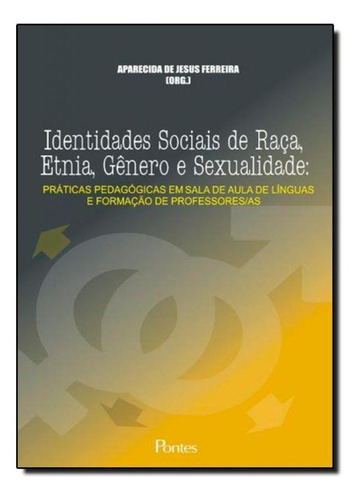 Identidades Sociais De Raça, Etnia, Gênero E Sexualidade -, De Aparecida De Jesus Ferreira. Editora Pontes, Capa Mole Em Português