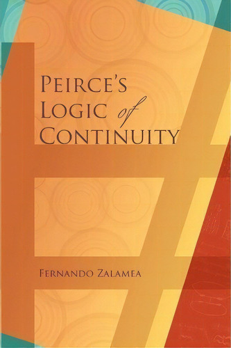 Peirce's Logic Of Continuity : A Conceptual And Mathematical Approach, De Fernando Zalamea. Editorial Docent Press, Tapa Blanda En Inglés