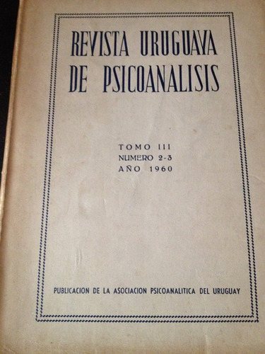 Revista Uruguaya De Psicoanálisis, Tomo 3 N°2-3 1960