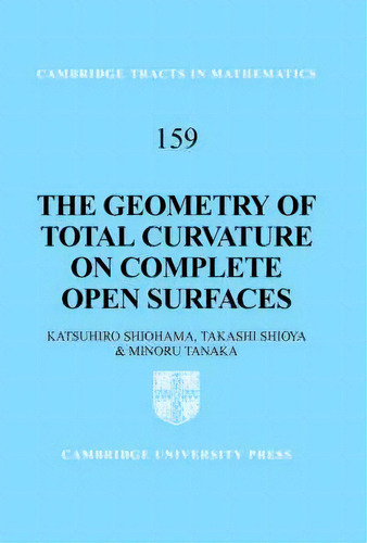 The Geometry Of Total Curvature On Complete Open Surfaces, De Katsuhiro Shiohama. Editorial Cambridge University Press, Tapa Dura En Inglés