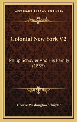 Libro Colonial New York V2: Philip Schuyler And His Famil...