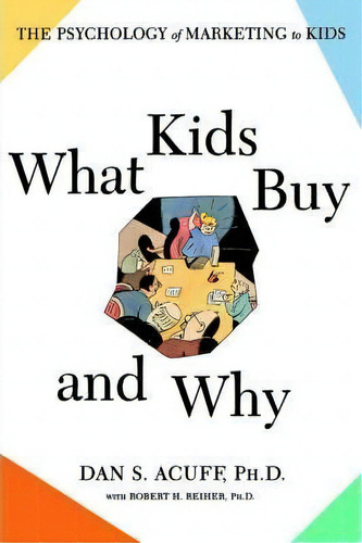 What Kids Buy : The Psychology Of Marketing To Kids, De Robert H. Reiher. Editorial Simon & Schuster, Tapa Blanda En Inglés