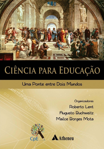 Ciência para educação - Uma ponte entre dois mundos, de Lent, Robert. Editora Atheneu Ltda, capa mole em português, 2017