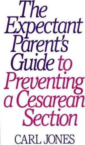 The Expectant Parent's Guide To Preventing A Cesarean Section, De Carl Jones. Editorial Abc Clio, Tapa Blanda En Inglés