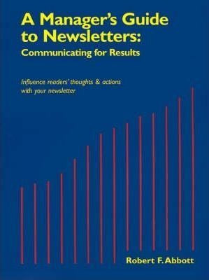 A Manager's Guide To Newsletters - Robert F Abbott (paper...