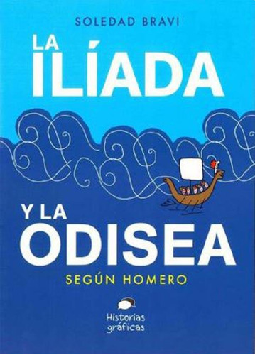 La Iliada Y La Odisea Segun Homero - Historias Graficas