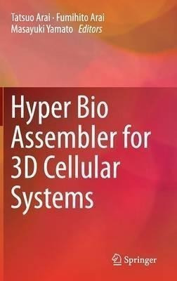 Hyper Bio Assembler For 3d Cellular Systems - Tatsuo Arai