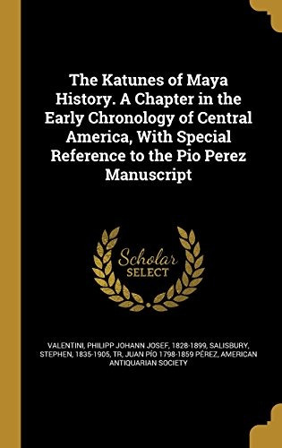 The Katunes Of Maya History A Chapter In The Early Chronolog