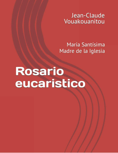 Libro: Rosario Eucaristico: María Santísima Madre De La (spa