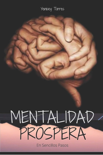 Libro: Mentalidad Prospera: En Sencillos Pasos (edición En