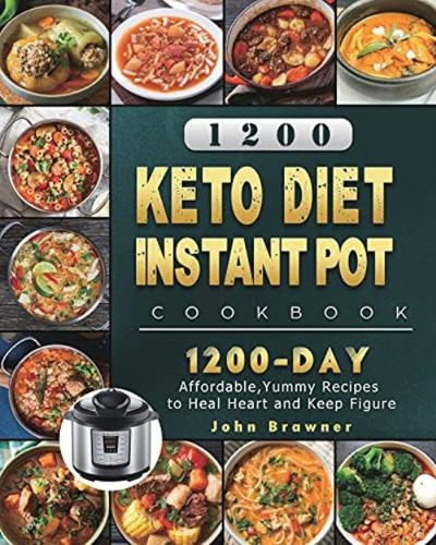 1200 Keto Diet Instant Pot Cookbook: 1200 Days Affordable, Yummy Recipes To Heal Heart And Keep Figure, De Brawner, John. Editorial Oem, Tapa Blanda En Inglés