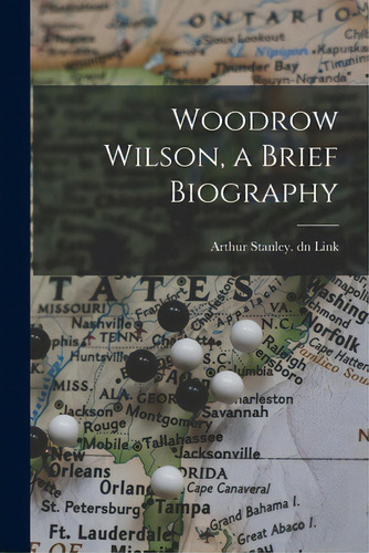 Woodrow Wilson, A Brief Biography, De Link, Arthur Stanley Dn. Editorial Hassell Street Pr, Tapa Blanda En Inglés