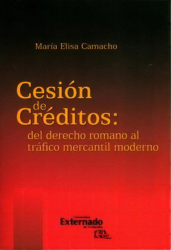 Cesión de créditos: del derecho romano al tráfico mercan, de María Elisa Camacho. Serie 9587726008, vol. 1. Editorial U. Externado de Colombia, tapa blanda, edición 2016 en español, 2016