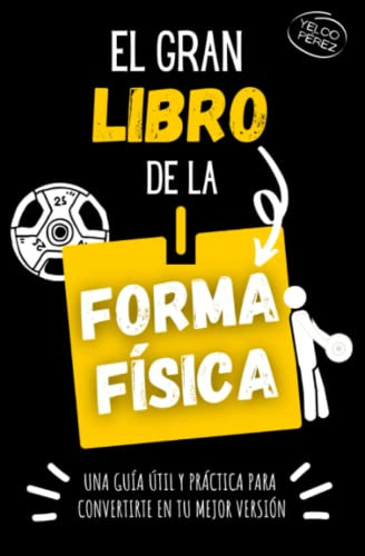 El Gran Libro De La Forma Fisica: Una Guia Util Y Practica P