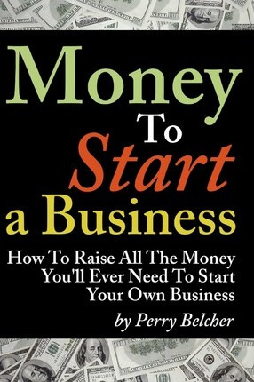 Libro Money To Start A Business - Perry Belcher