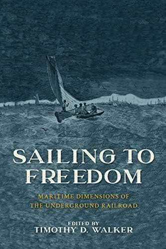 Sailing To Freedom: Maritime Dimensions Of The Underground Railroad, De Walker, Timothy D.. Editorial University Of Massachusetts Press, Tapa Blanda En Inglés