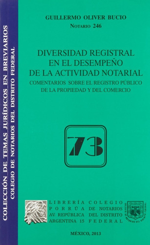 Diversidad Registral En El Desempeño De La Actividad Notarial, De Guillermo Oliver Bucio. Editorial Ed Porrua/colegio Notarios Df, Tapa Blanda En Español, 2013